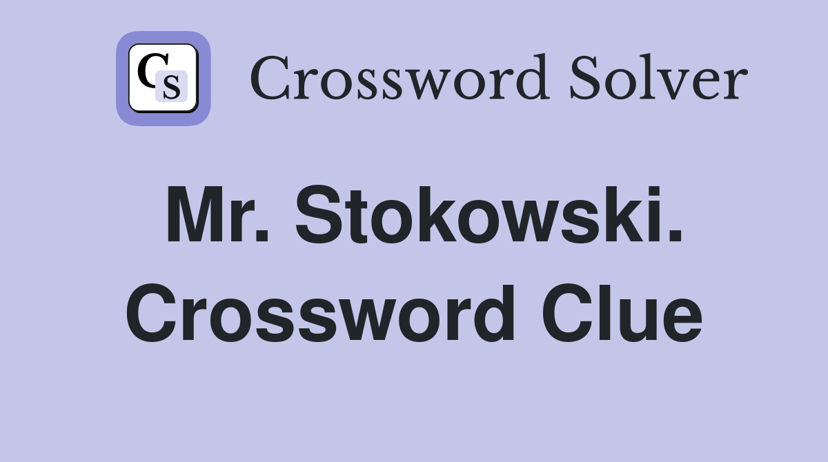 Mr. Stokowski. Crossword Clue