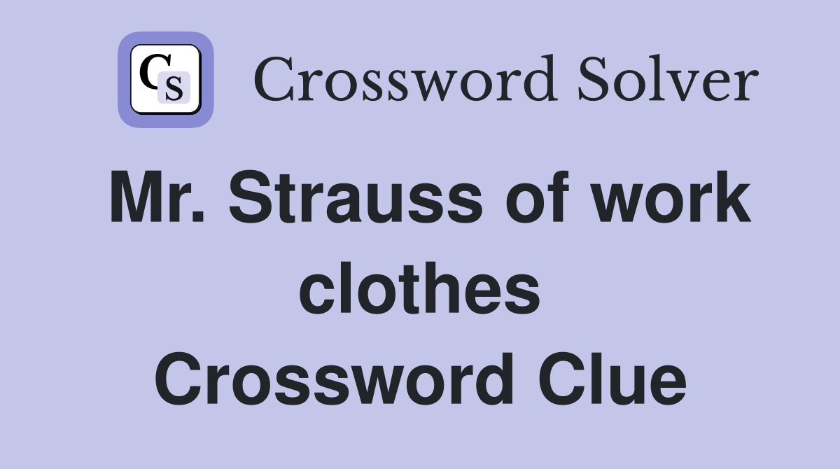Mr. Strauss of work clothes Crossword Clue