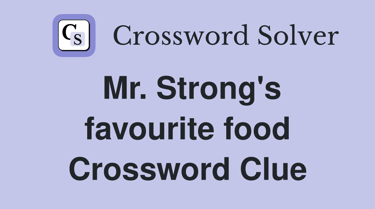 Mr. Strong's favourite food Crossword Clue