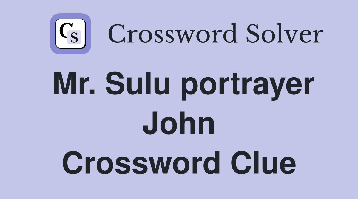 Mr. Sulu portrayer John Crossword Clue