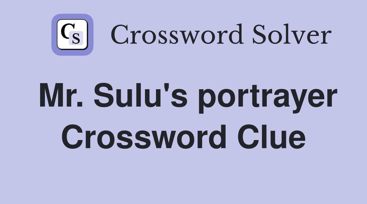 Mr. Sulu's portrayer Crossword Clue