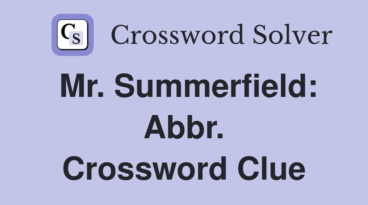 Mr. Summerfield: Abbr. Crossword Clue
