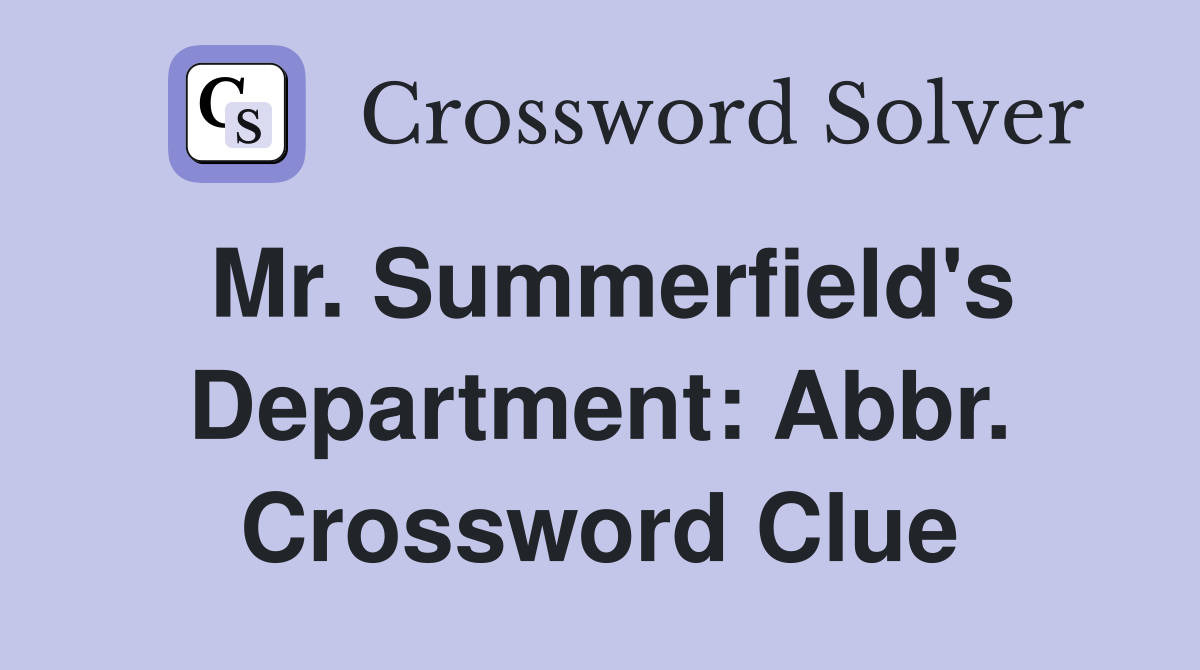 Mr. Summerfield's Department: Abbr. Crossword Clue