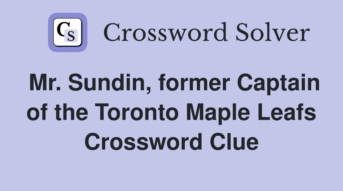 Mr. Sundin, former Captain of the Toronto Maple Leafs Crossword Clue