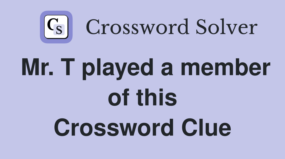 Mr. T played a member of this Crossword Clue