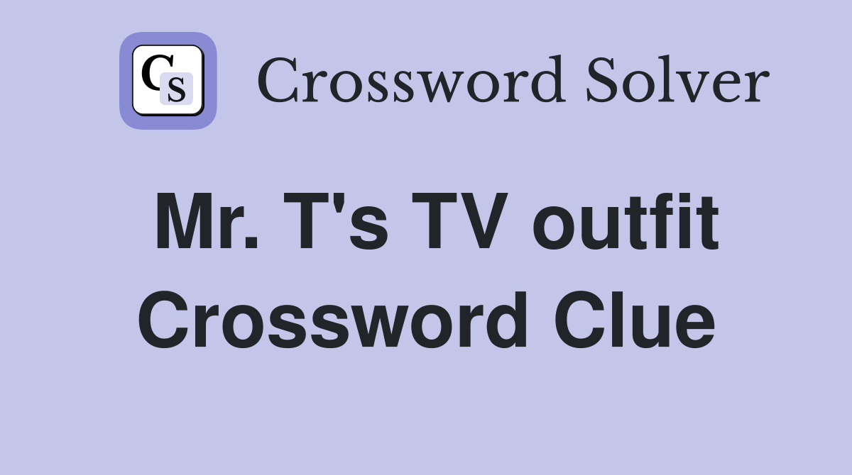 Mr. T's TV outfit Crossword Clue