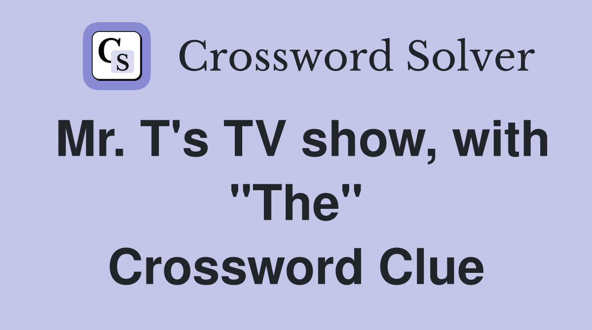 Mr. T's TV show, with "The" Crossword Clue