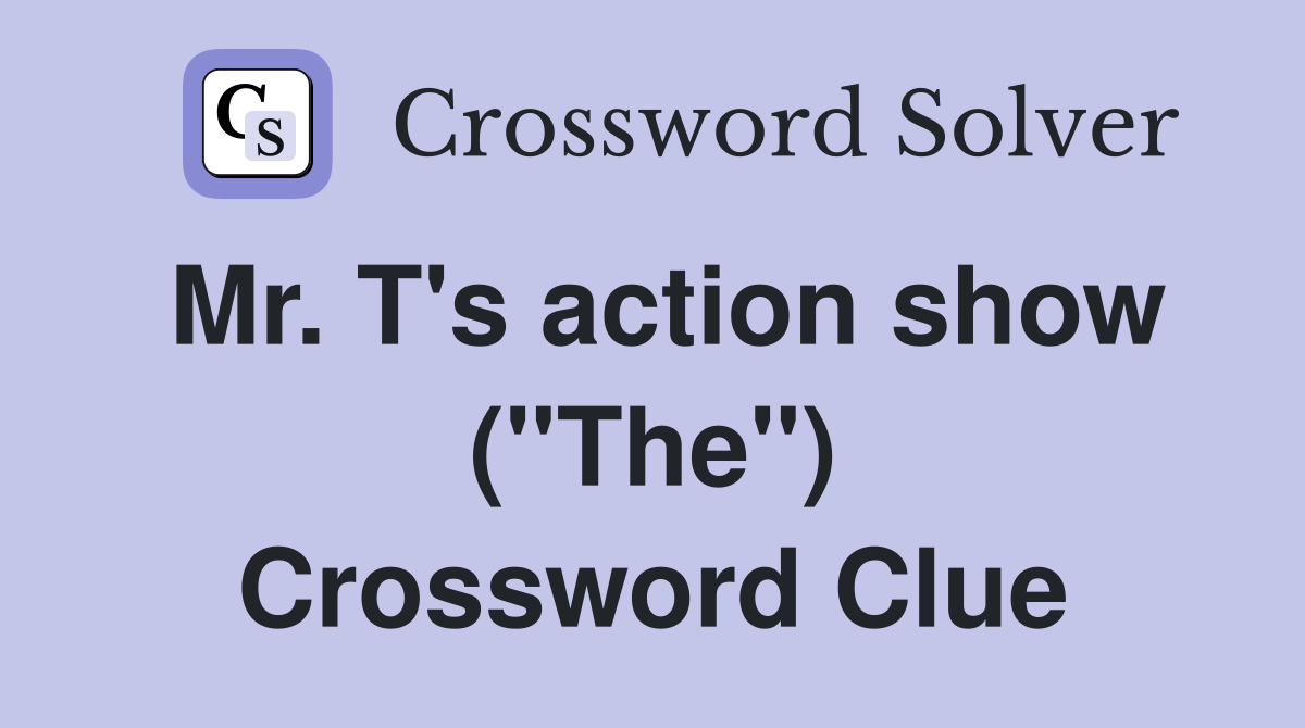 Mr. T's action show ("The") Crossword Clue
