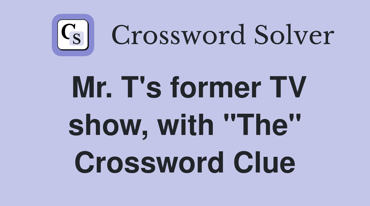 Mr. T's former TV show, with "The" Crossword Clue