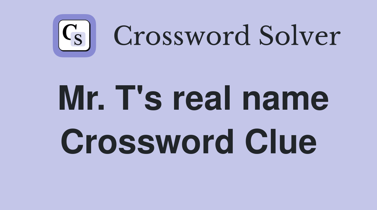 Mr. T's real name Crossword Clue