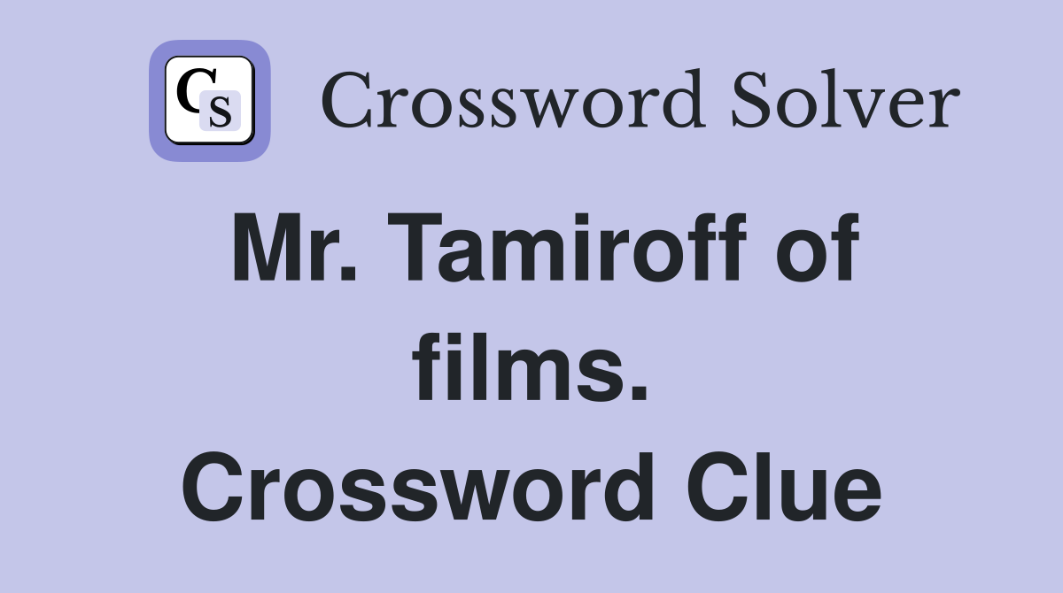 Mr. Tamiroff of films. Crossword Clue