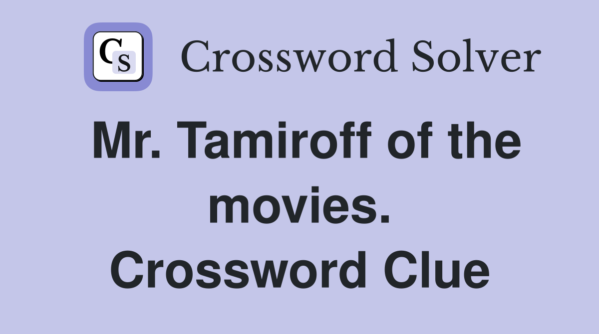 Mr. Tamiroff of the movies. Crossword Clue