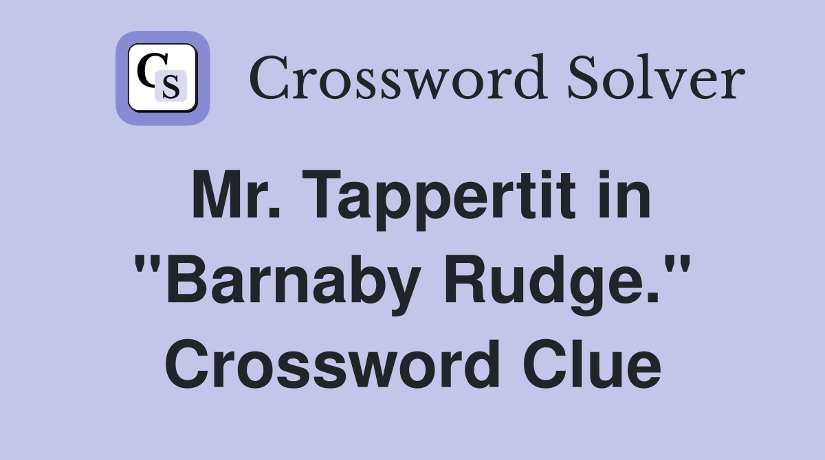 Mr. Tappertit in "Barnaby Rudge." Crossword Clue