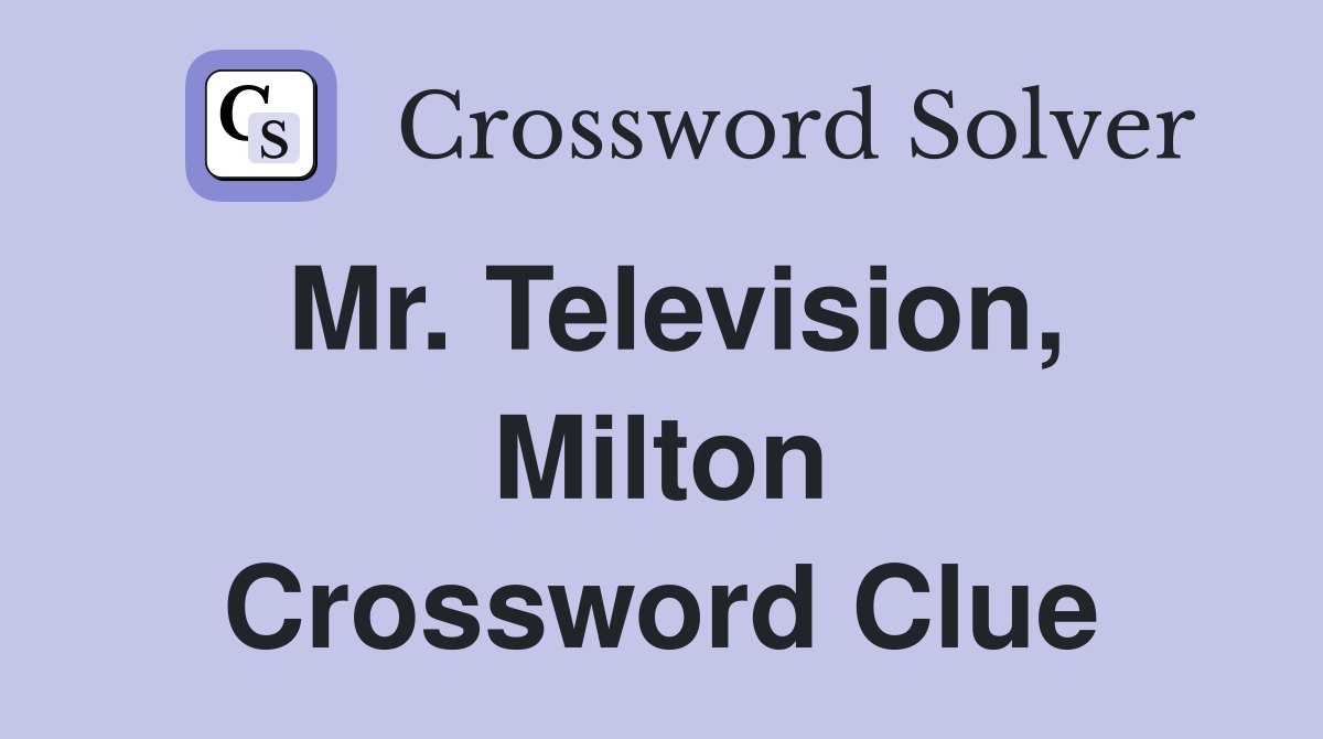Mr. Television, Milton Crossword Clue