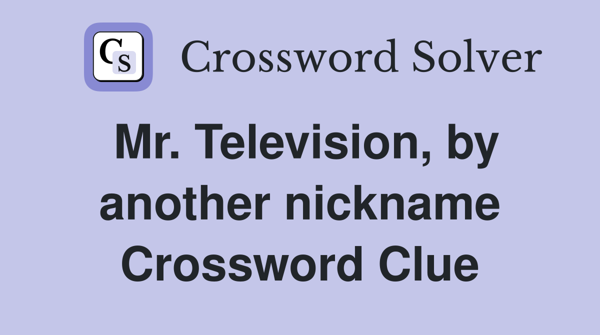 Mr. Television, by another nickname Crossword Clue