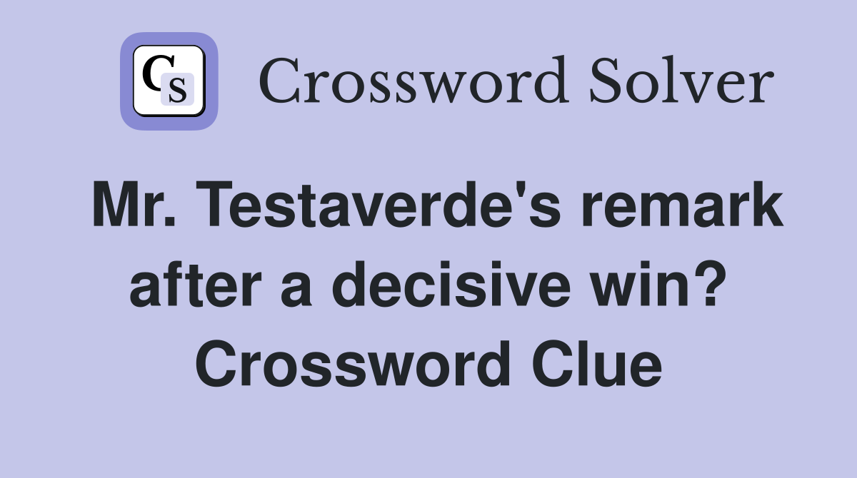 Mr. Testaverde's remark after a decisive win? Crossword Clue