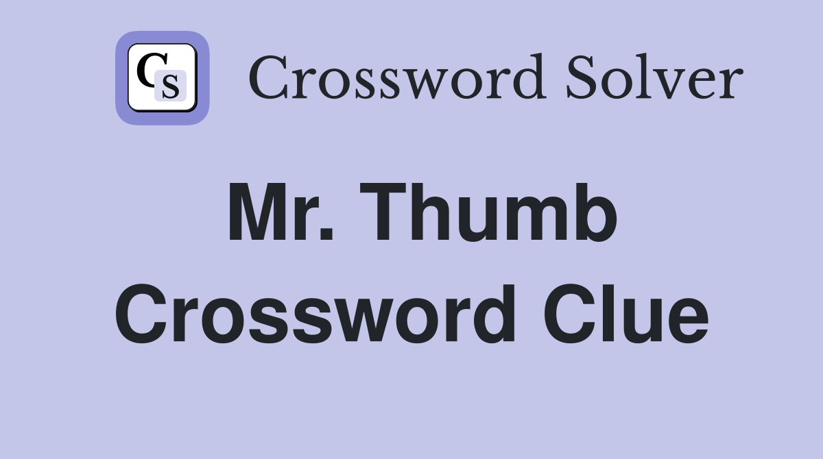 Mr. Thumb Crossword Clue