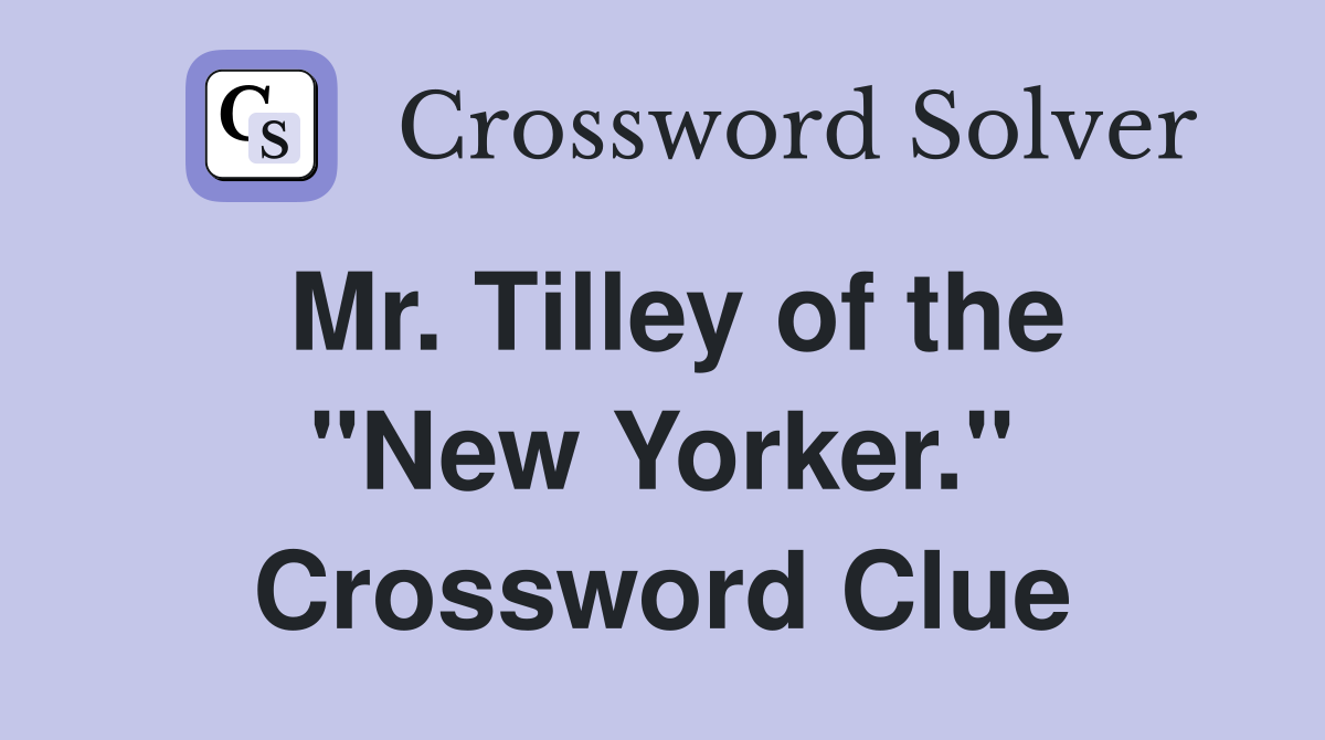 Mr. Tilley of the "New Yorker." Crossword Clue