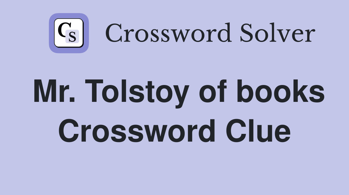 Mr. Tolstoy of books Crossword Clue