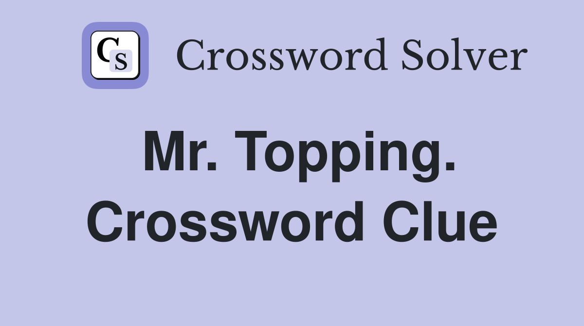 Mr. Topping. Crossword Clue
