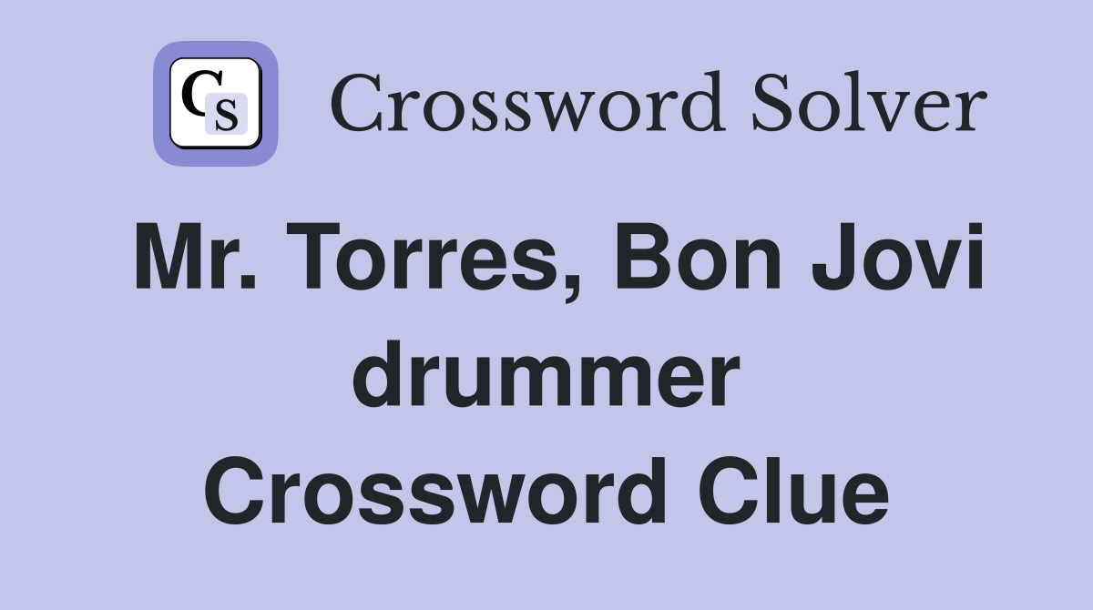 Mr. Torres, Bon Jovi drummer Crossword Clue