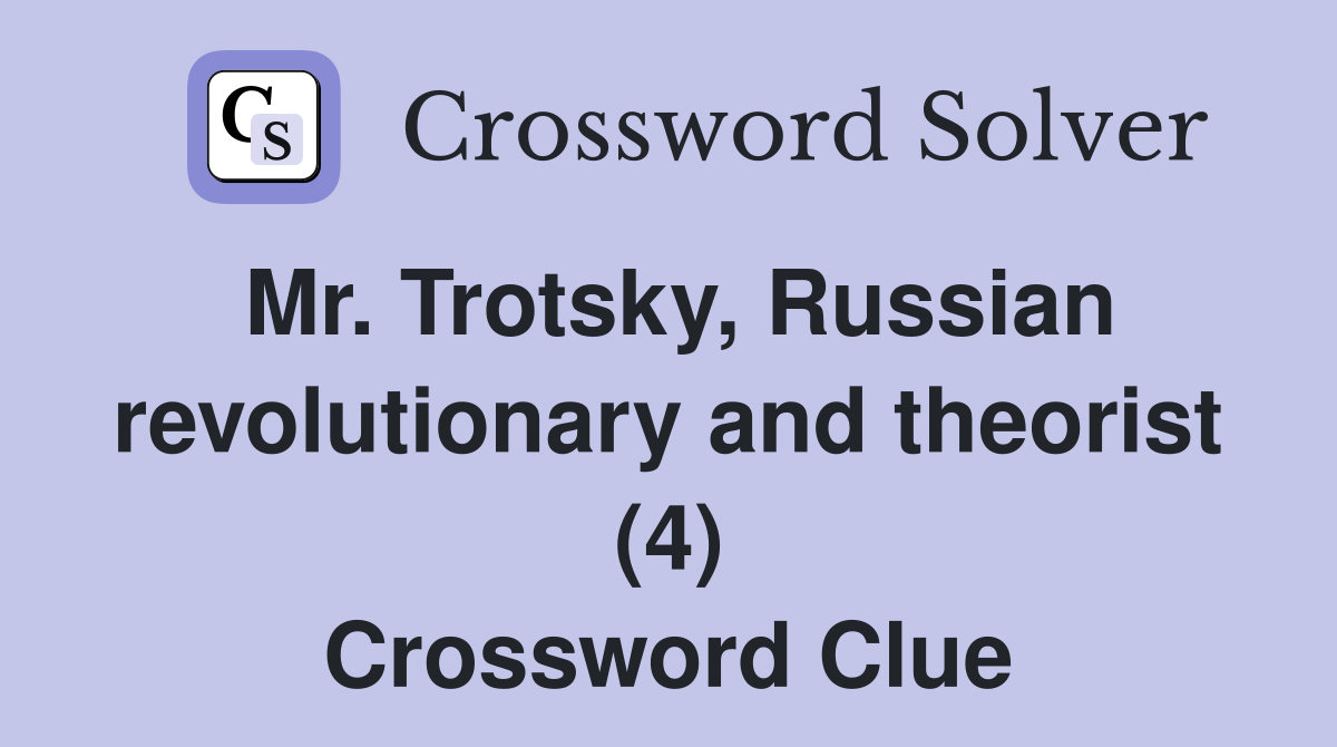 Mr. Trotsky, Russian revolutionary and theorist (4) Crossword Clue