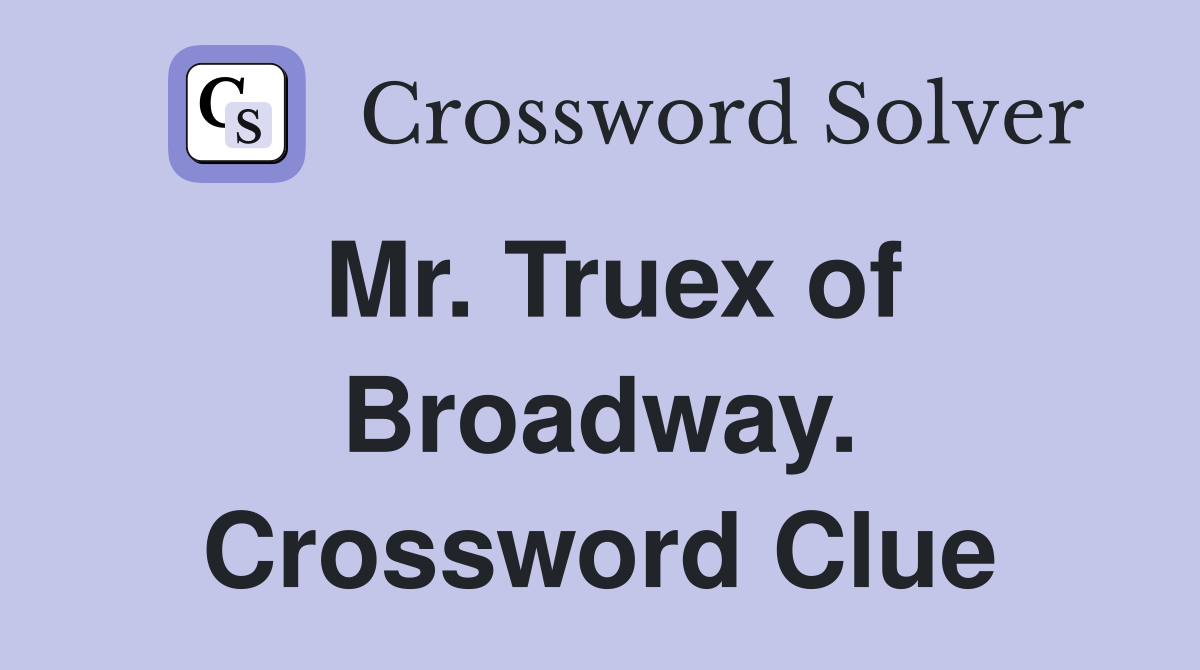 Mr. Truex of Broadway. Crossword Clue