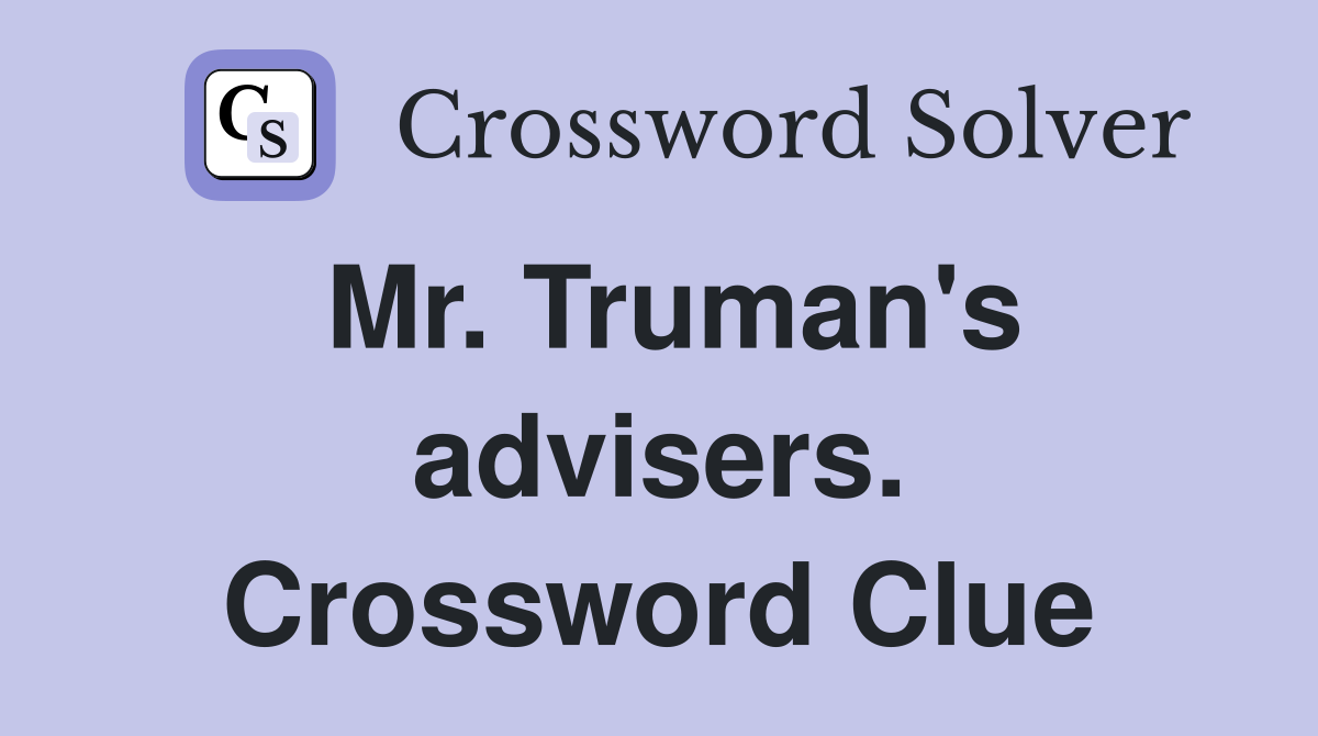 Mr. Truman's advisers. Crossword Clue