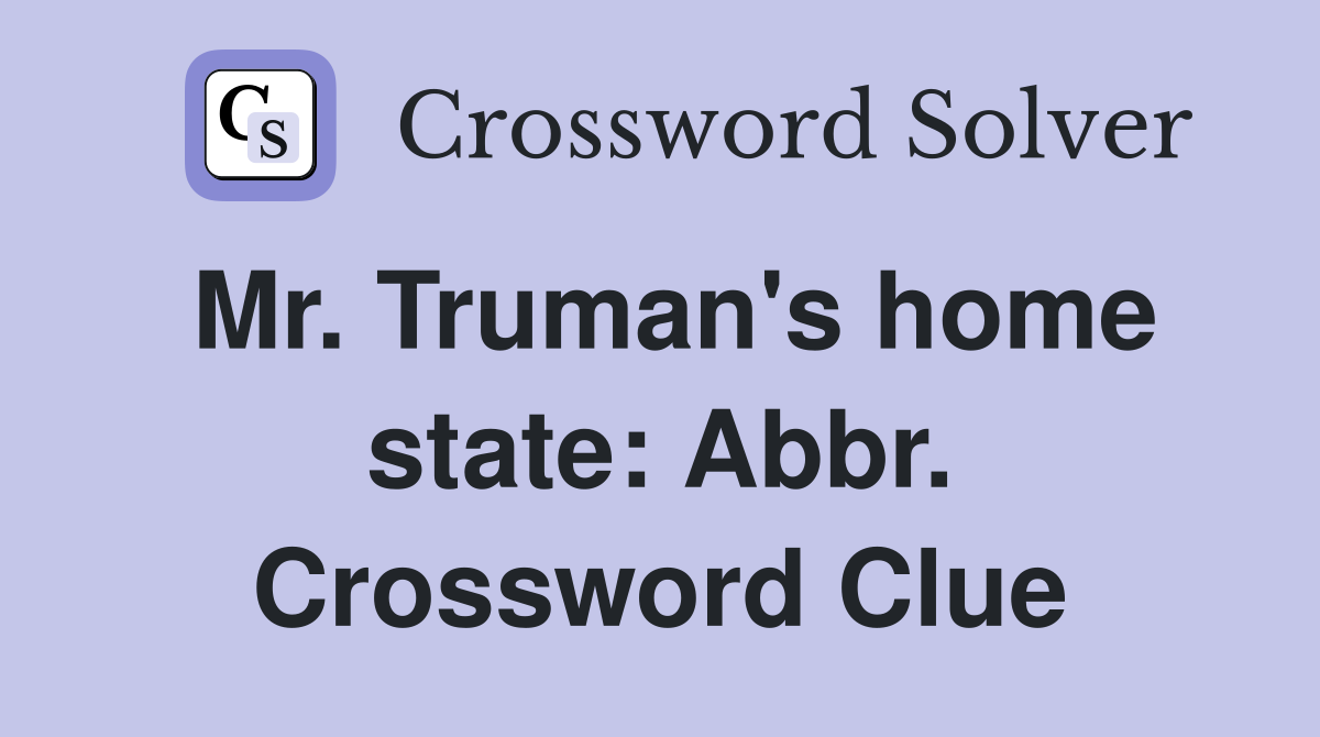 Mr. Truman's home state: Abbr. Crossword Clue