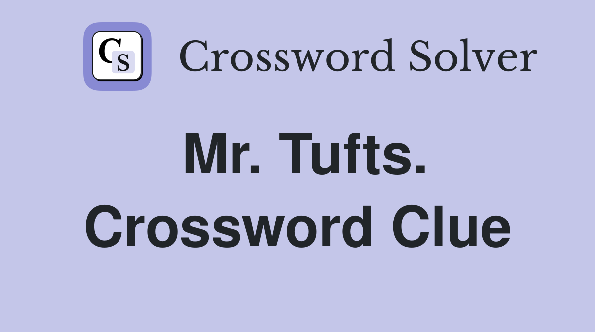 Mr. Tufts. Crossword Clue