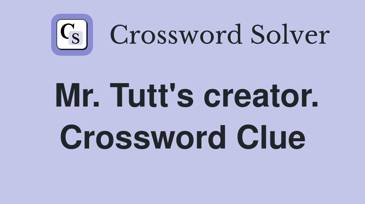 Mr. Tutt's creator. Crossword Clue