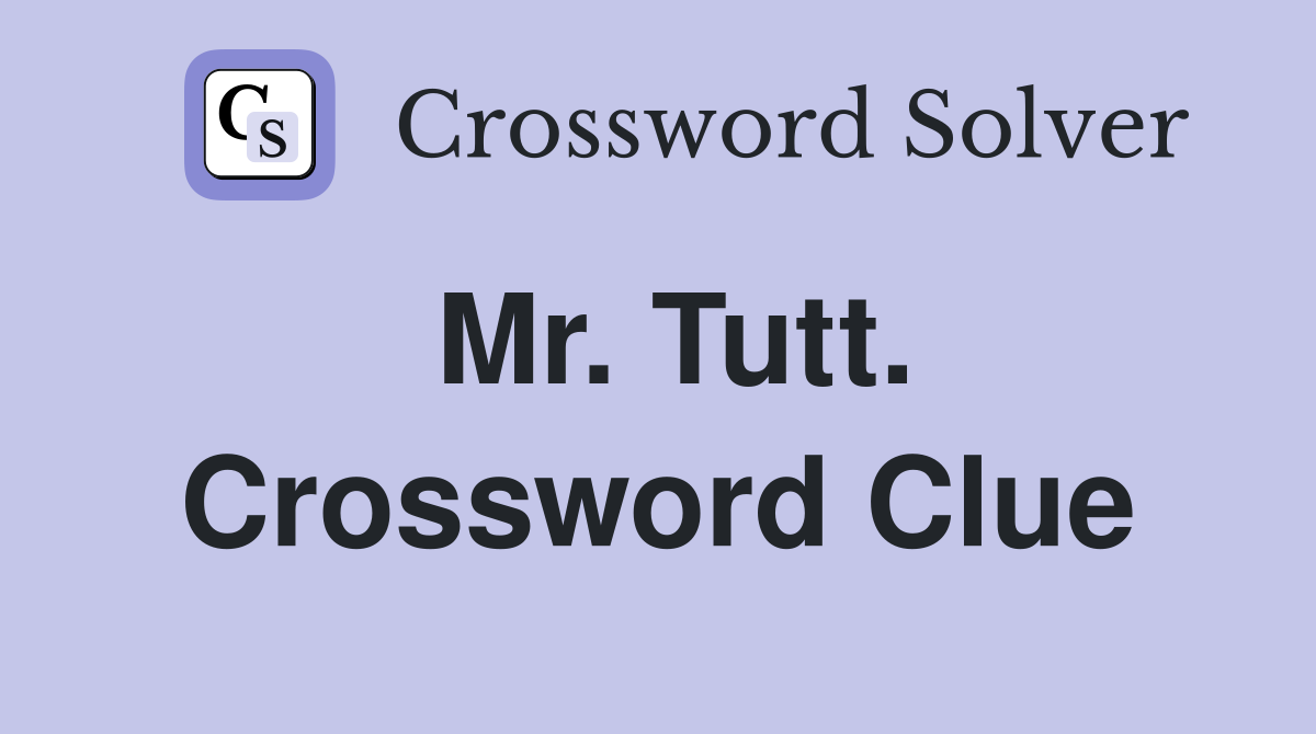 Mr. Tutt. Crossword Clue