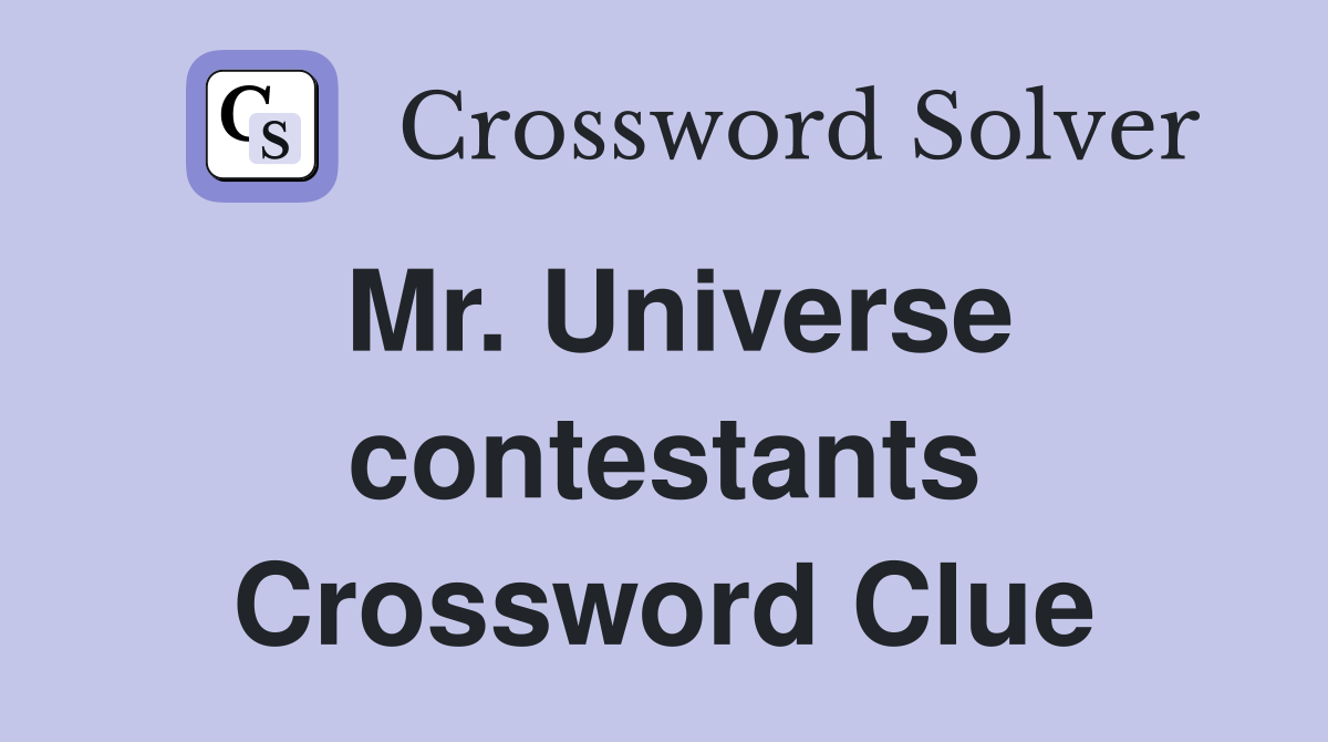 Mr. Universe contestants Crossword Clue
