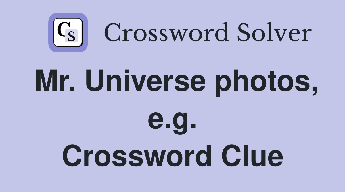 Mr. Universe photos, e.g. Crossword Clue