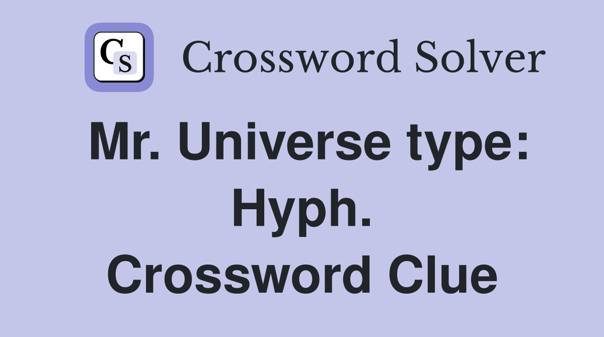 Mr. Universe type: Hyph. Crossword Clue