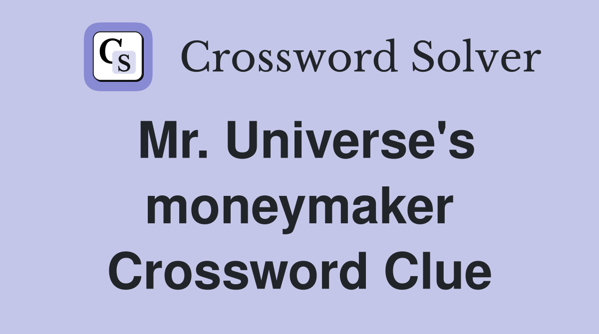 Mr. Universe's moneymaker Crossword Clue