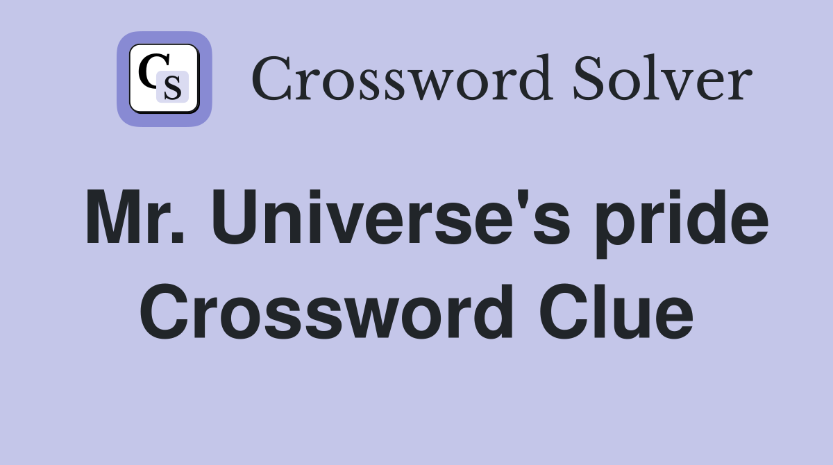 Mr. Universe's pride Crossword Clue