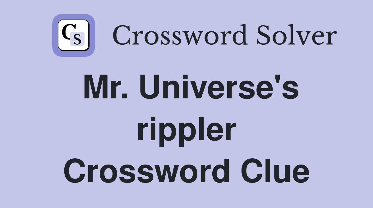 Mr. Universe's rippler Crossword Clue