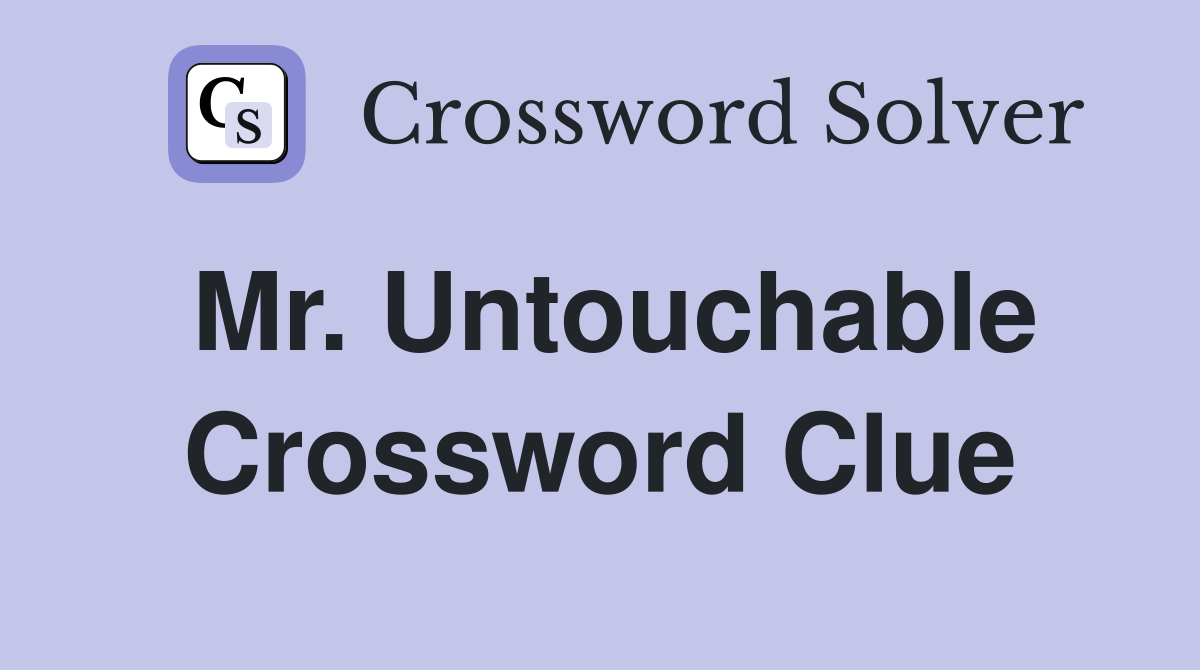 Mr. Untouchable Crossword Clue