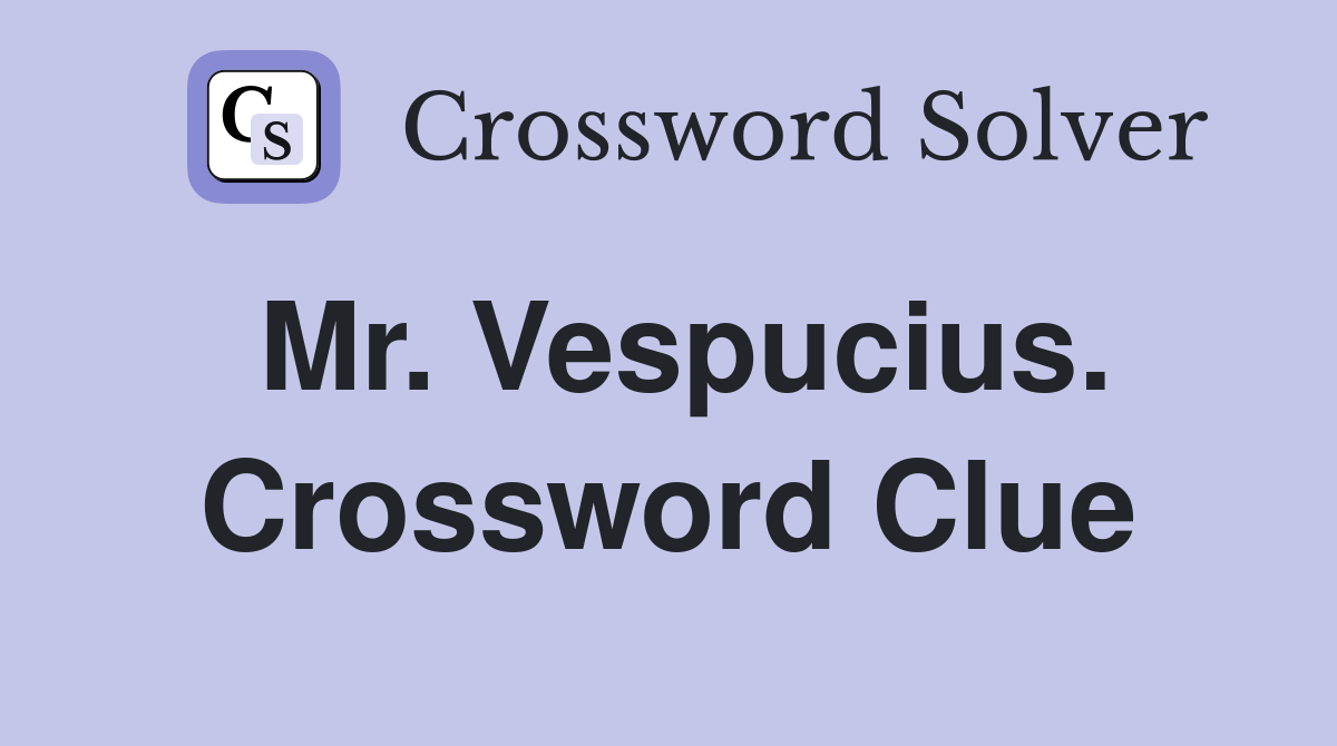Mr. Vespucius. Crossword Clue