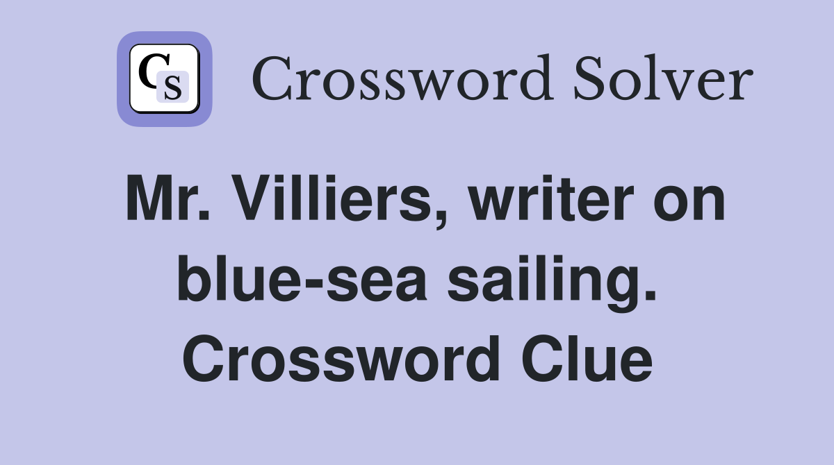 Mr. Villiers, writer on blue-sea sailing. Crossword Clue