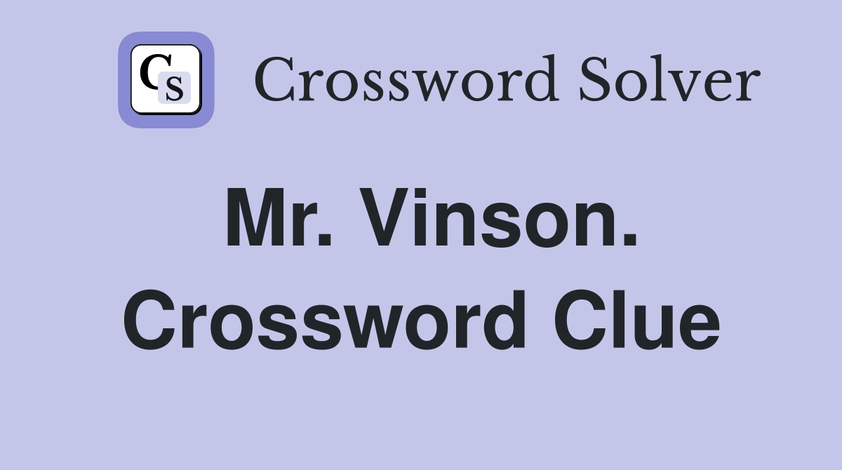 Mr. Vinson. Crossword Clue