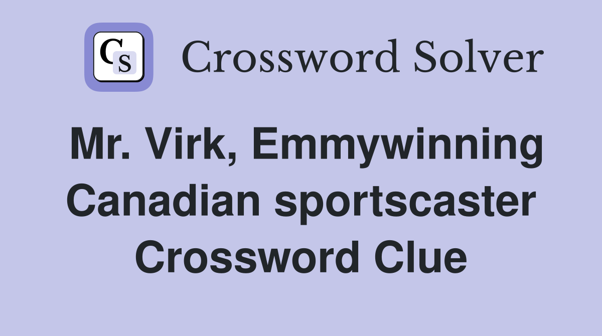 Mr. Virk, Emmywinning Canadian sportscaster Crossword Clue