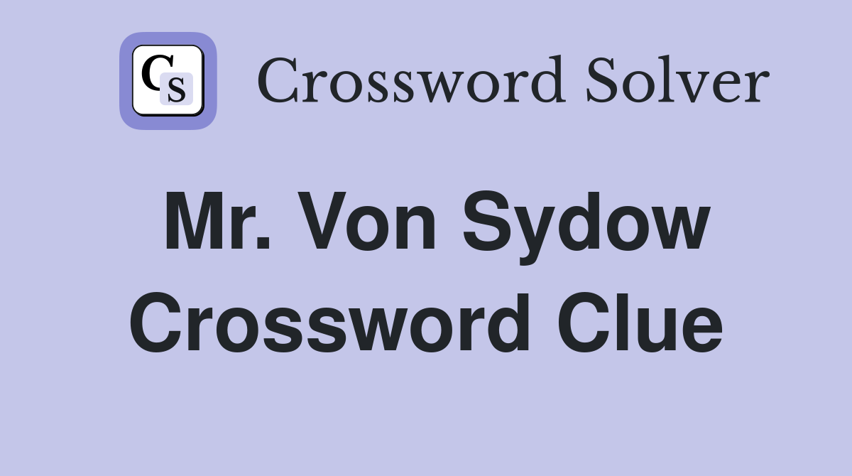 Mr. Von Sydow Crossword Clue