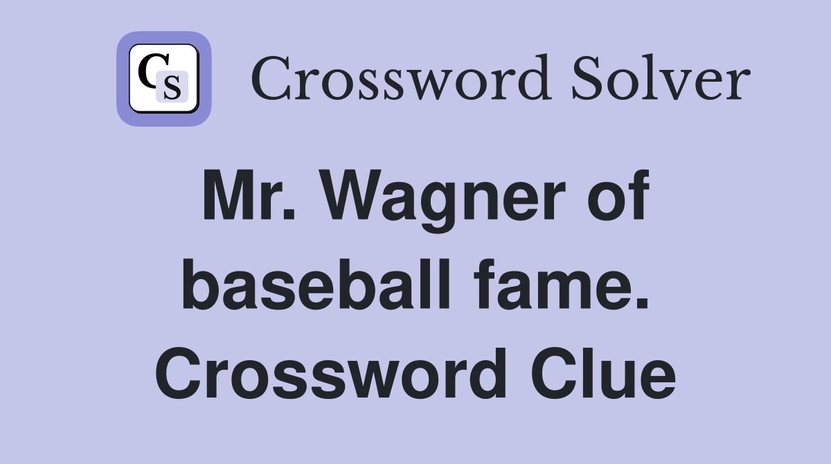 Mr. Wagner of baseball fame. Crossword Clue