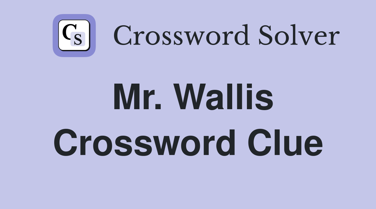 Mr. Wallis Crossword Clue