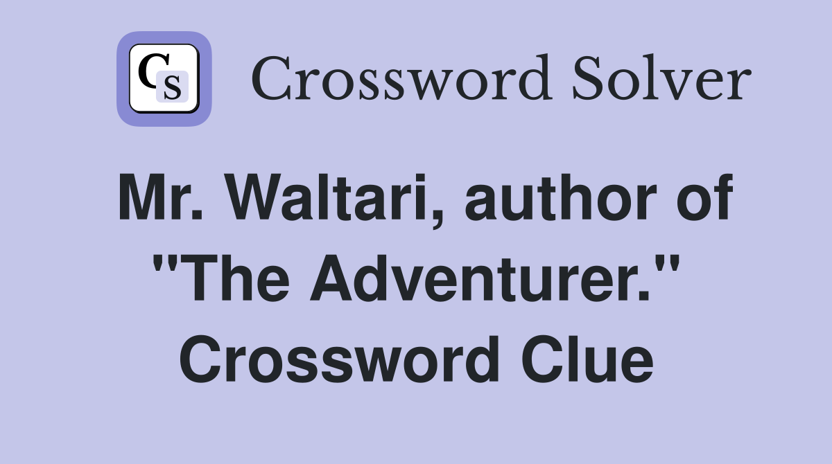 Mr. Waltari, author of "The Adventurer." Crossword Clue