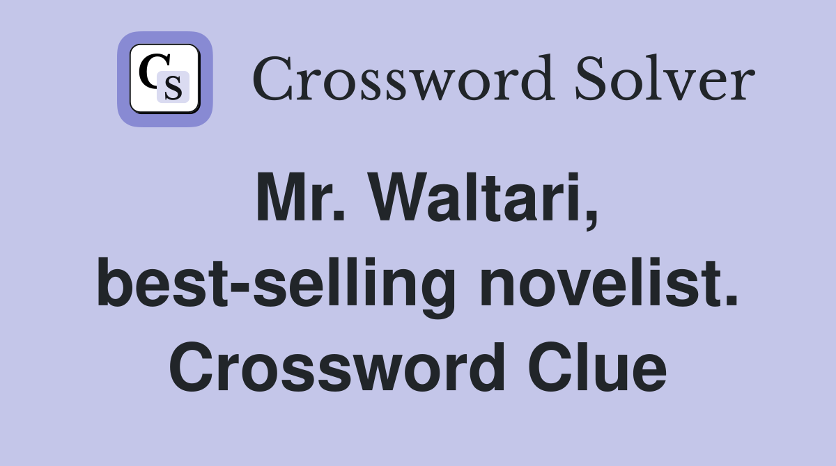 Mr. Waltari, best-selling novelist. Crossword Clue