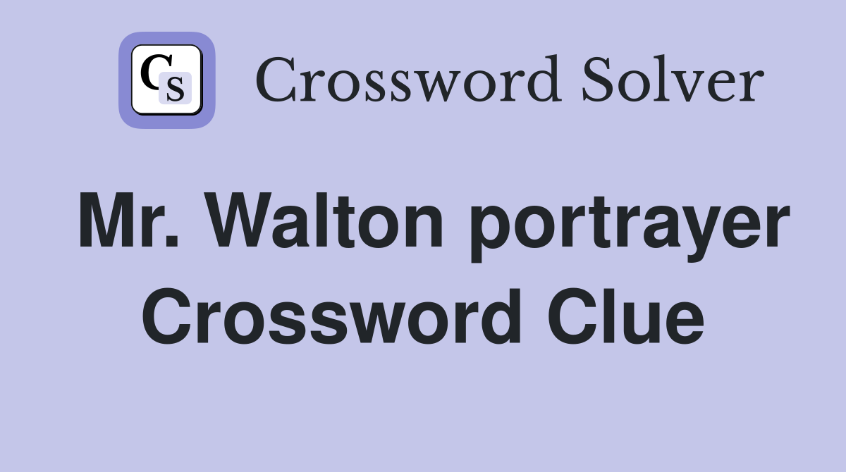 Mr. Walton portrayer Crossword Clue
