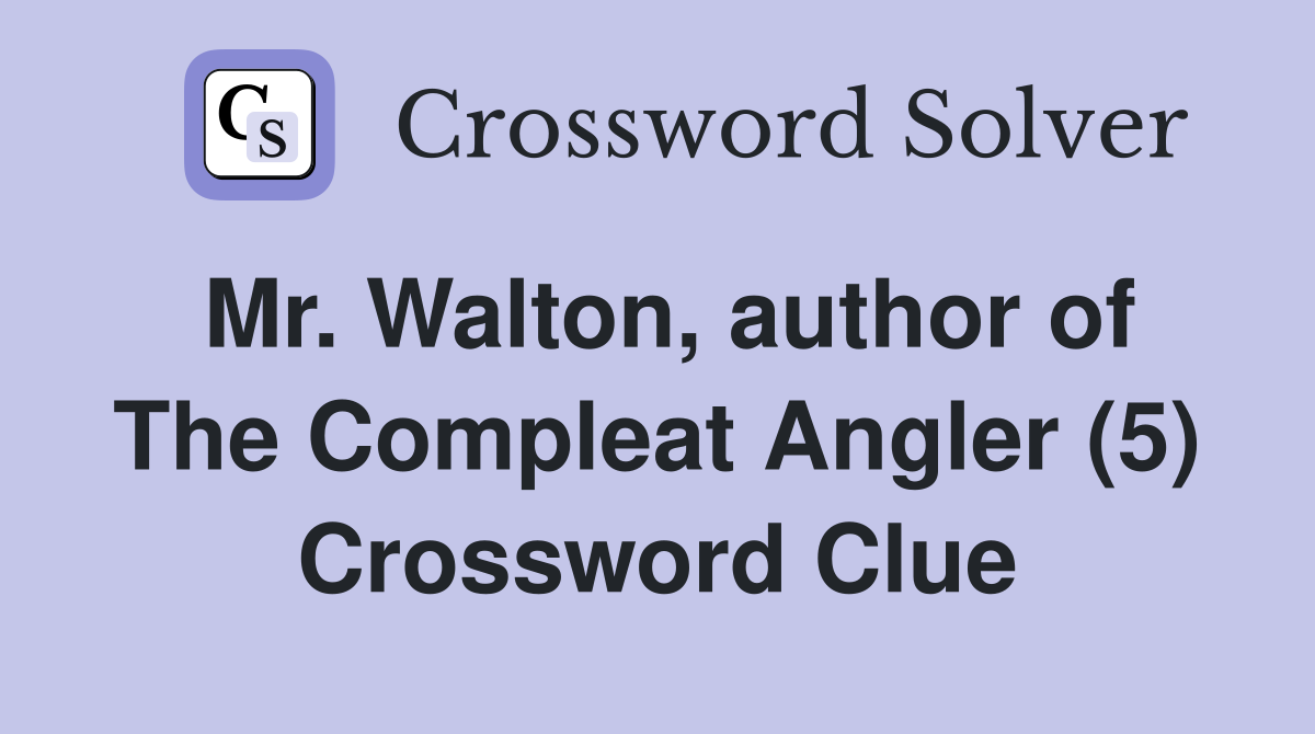 Mr. Walton, author of The Compleat Angler (5) Crossword Clue